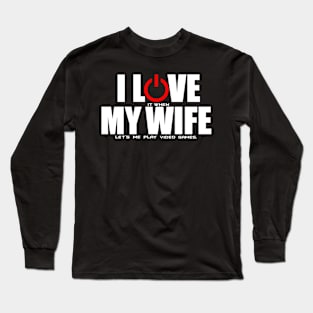 I Love my wife/ video games Long Sleeve T-Shirt